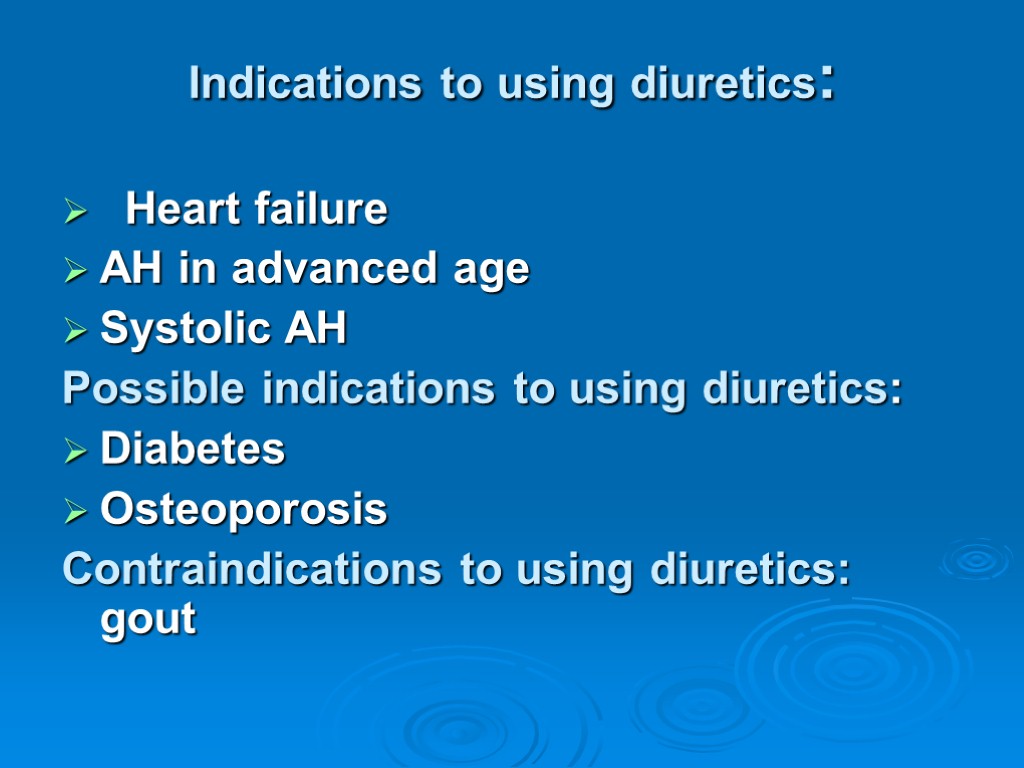 Indications to using diuretics: Heart failure AH in advanced age Systolic AH Possible indications